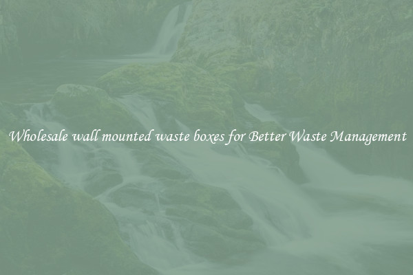 Wholesale wall mounted waste boxes for Better Waste Management