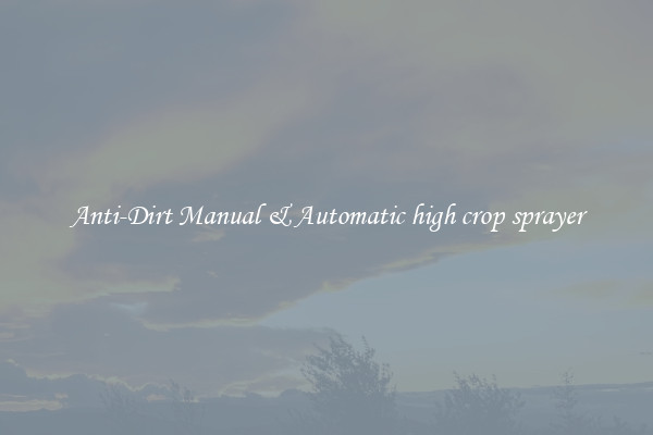 Anti-Dirt Manual & Automatic high crop sprayer