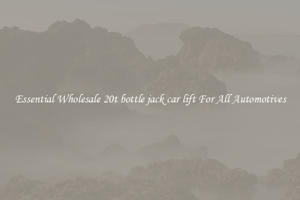 Essential Wholesale 20t bottle jack car lift For All Automotives