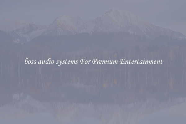 boss audio systems For Premium Entertainment