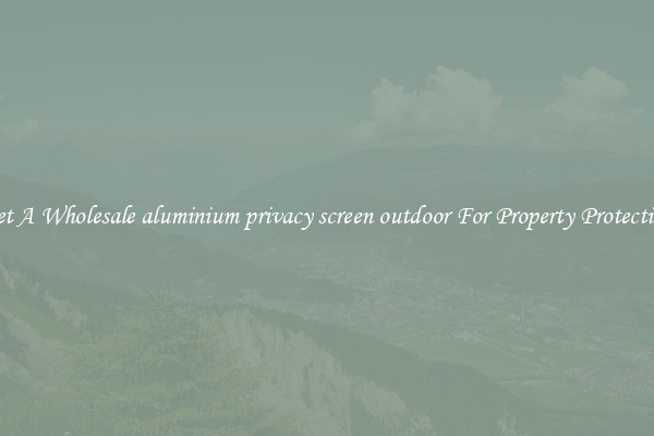 Get A Wholesale aluminium privacy screen outdoor For Property Protection