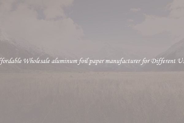 Affordable Wholesale aluminum foil paper manufacturer for Different Uses 