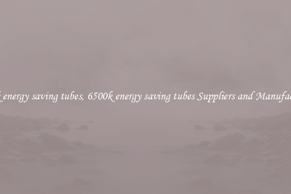 6500k energy saving tubes, 6500k energy saving tubes Suppliers and Manufacturers