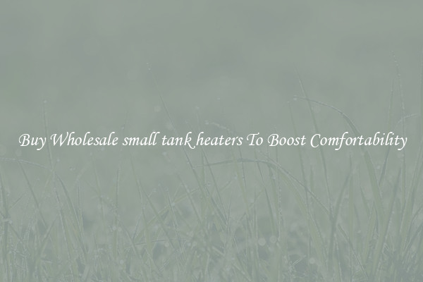 Buy Wholesale small tank heaters To Boost Comfortability
