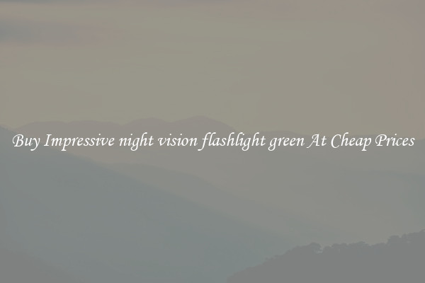 Buy Impressive night vision flashlight green At Cheap Prices