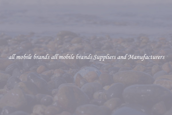 all mobile brands all mobile brands Suppliers and Manufacturers