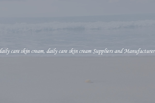 daily care skin cream, daily care skin cream Suppliers and Manufacturers