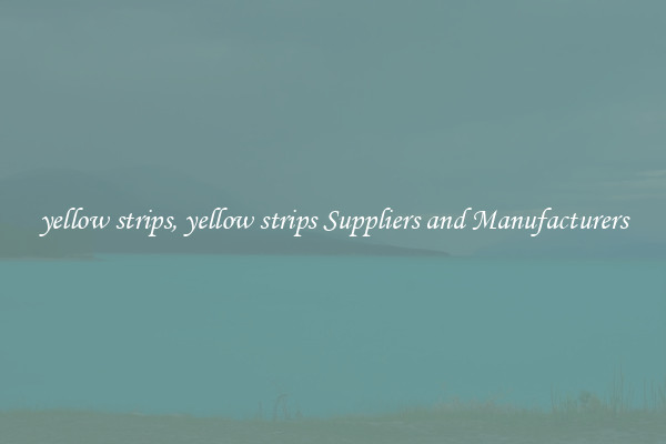 yellow strips, yellow strips Suppliers and Manufacturers