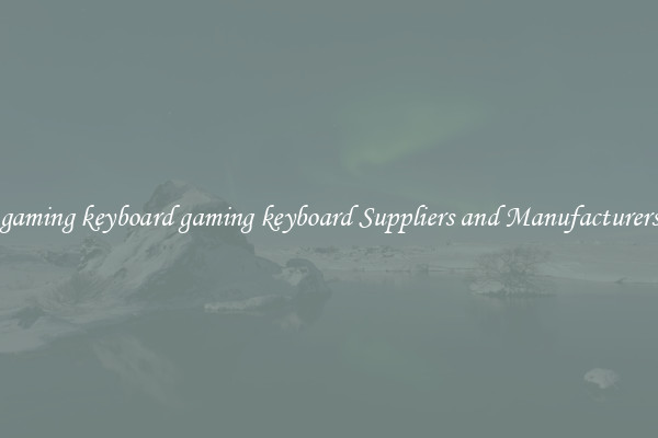 gaming keyboard gaming keyboard Suppliers and Manufacturers