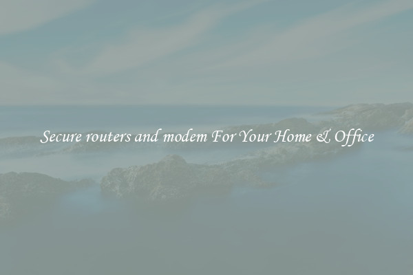 Secure routers and modem For Your Home & Office
