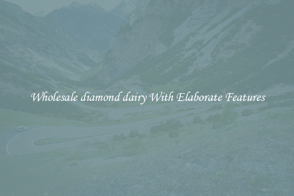 Wholesale diamond dairy With Elaborate Features
