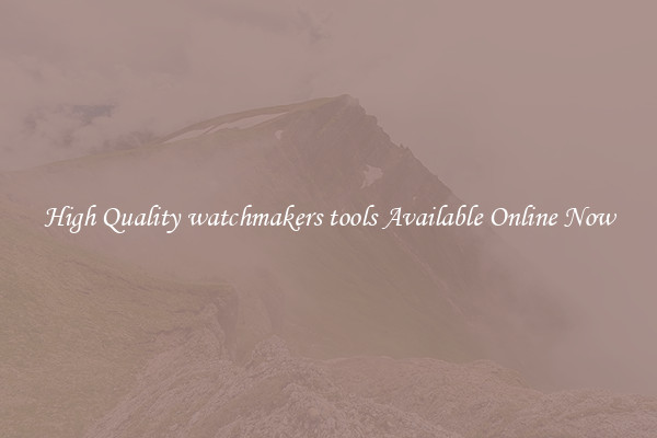 High Quality watchmakers tools Available Online Now