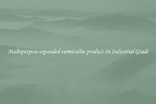 Multipurpose expanded vermiculite product In Industrial Grade