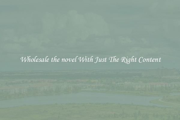 Wholesale the novel With Just The Right Content