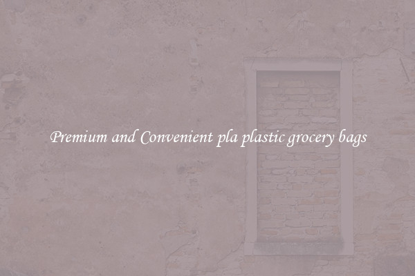 Premium and Convenient pla plastic grocery bags