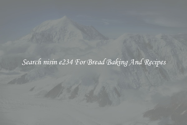 Search nisin e234 For Bread Baking And Recipes
