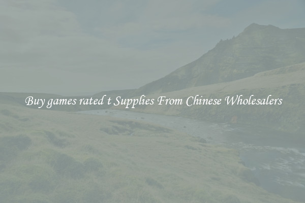 Buy games rated t Supplies From Chinese Wholesalers