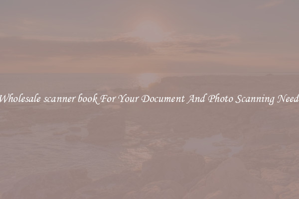 Wholesale scanner book For Your Document And Photo Scanning Needs